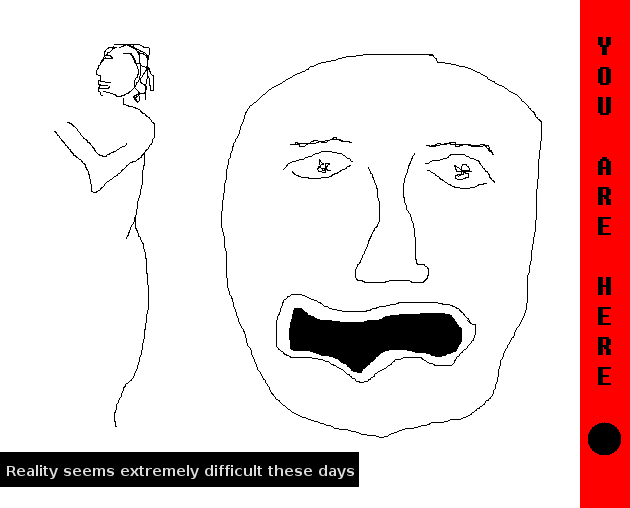 Reality seems extremely difficult theese days